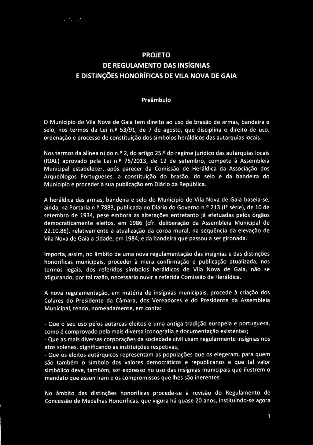 O IA CAMAHA MUNICIPAL PROJETO DE REGULAMENTO DAS INSÍGNIAS E DISTINÇÕES HONORÍFICAS DE GAIA Preâmbulo O Município de Vila Nova de Gaia tem direito ao uso de brasão de armas, bandeira e selo, nos