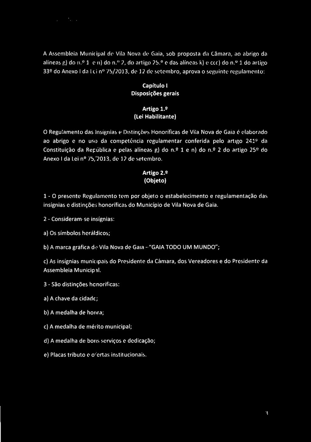 ( IA CAMARA MUNICIPAL A Assembleia Municipal de Vila Nova de Gaia, sob proposta da Câmara, ao abrigo da alíneas g) do n.^ 1 e n) do n.5 2, do artigo 25.5 e das alíneas k) e ccc) do n.