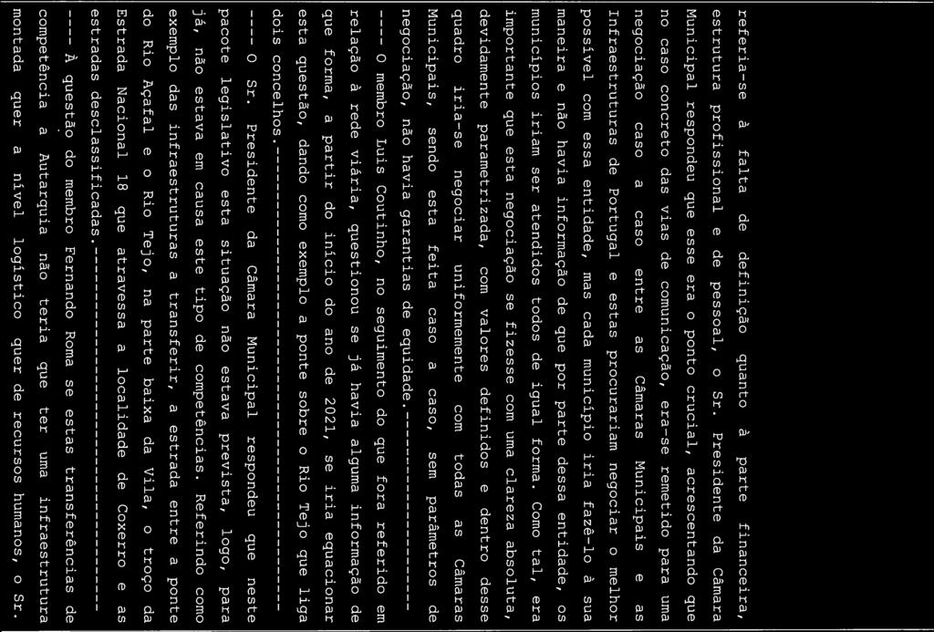 referia se à falta de definição quanto à parte financeira, estrutura profissional e de pessoal, o Sr.
