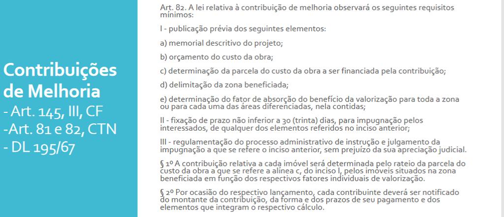 Obra pública: financiada pelo dinheiro público, de propriedade do ente público; Rodovias, canalização, presidio e etc. Custo da obra: representa o valor máximo a ser arrecadado.