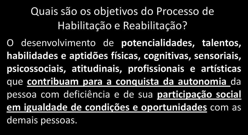 Por isso os coloquei em destaque: Então a habilitação e a reabilitação constituem um direito fundamental importantíssimo para a pessoa com deficiência, que é o direito de buscar dar a ela