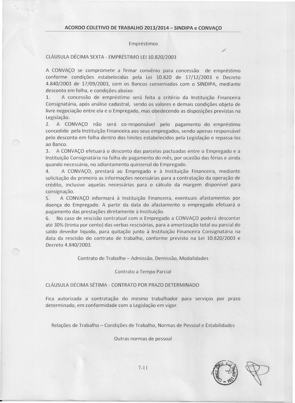 Empréstimos CLÁUSULA DÉCIMA SEXTA - EMPRÉSTIMO LEI 10.820/2003 A CONVAÇO se compromete a firmar convênio para concessão de empréstimo conforme condições estabelecidas pela Lei 10.