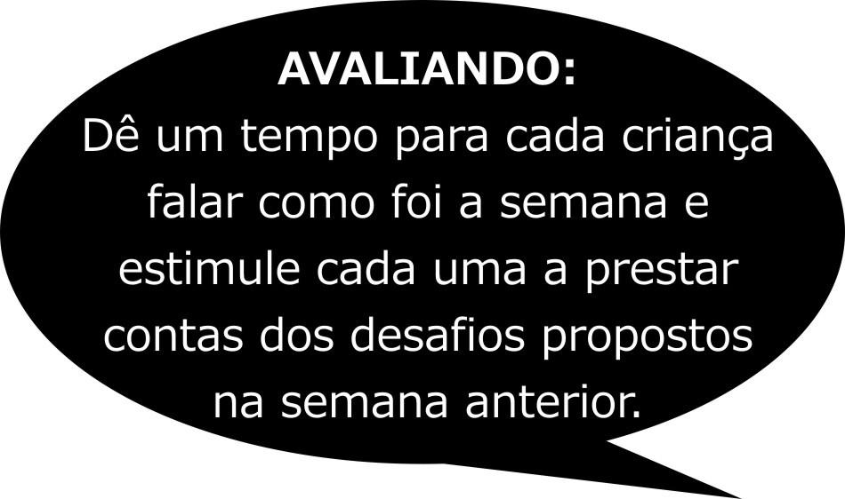 Nesse tempo o líder de grupo deverá conduzir as crianças a interagirem umas com as outras, conhecer umas as outras enquanto se divertem.