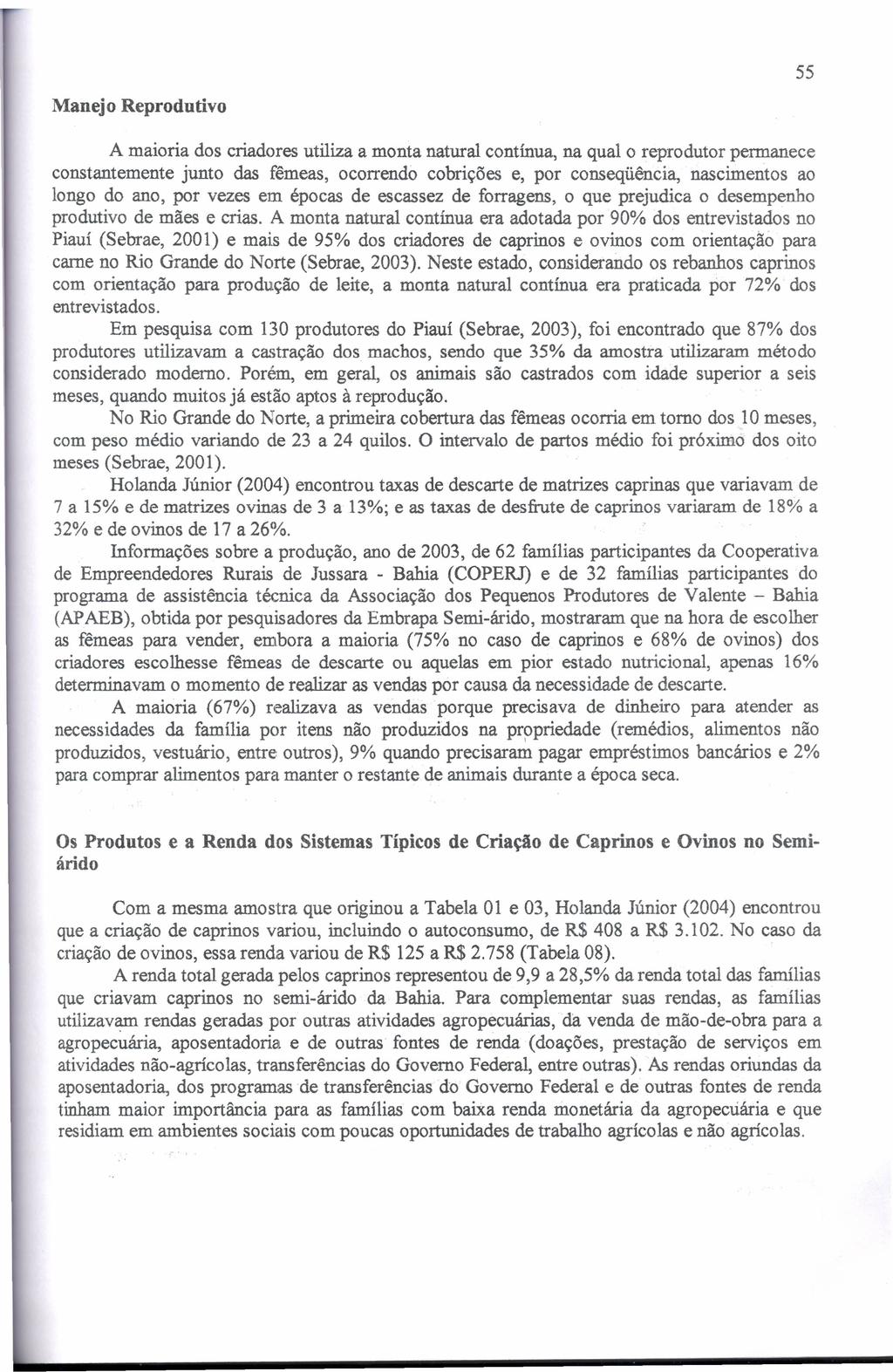 Manejo Reprodutivo 55 A maioria dos criadores utiliza a monta natural contínua, na qual o reprodutor permanece constantemente junto das fêmeas, ocorrendo cobrições e, por conseqüência, nascimentos ao