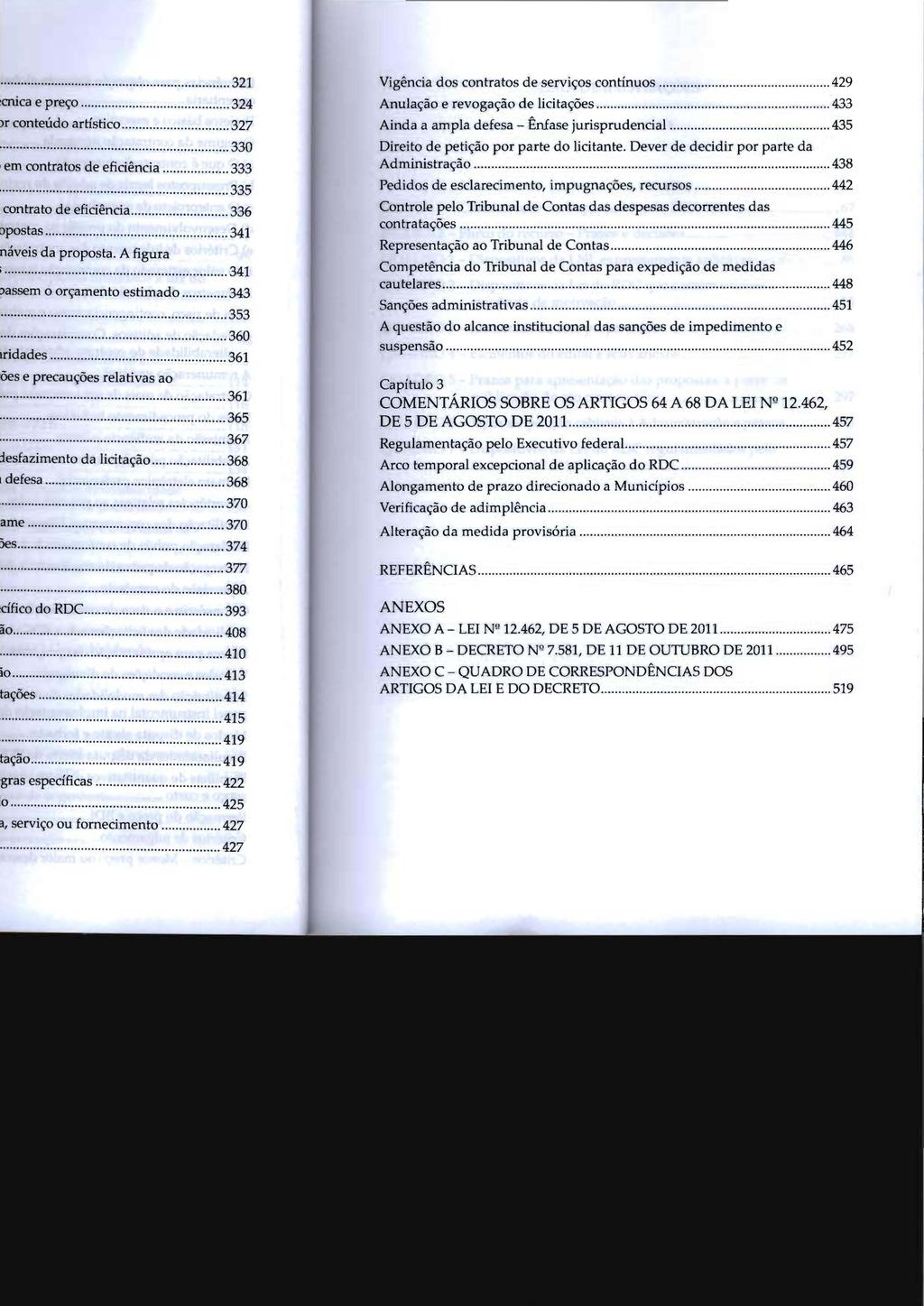 Vigência dos contratos de serviços contínuos... 429 Anulação e revogação de licitações... 433 Ainda a ampla defesa - Ênfase jurisprudencial............ 435 Direito de petição por parte do licitante.