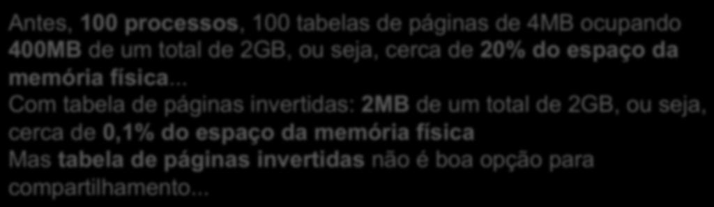 logical address space: 32-bit Antes, 100 processos, 100 tabelas de páginas de 4MB ocupando 2. page 400MB size: de um total de 4KB 2GB, (2 12 ou ) seja, cerca de 20% do espaço da 3.