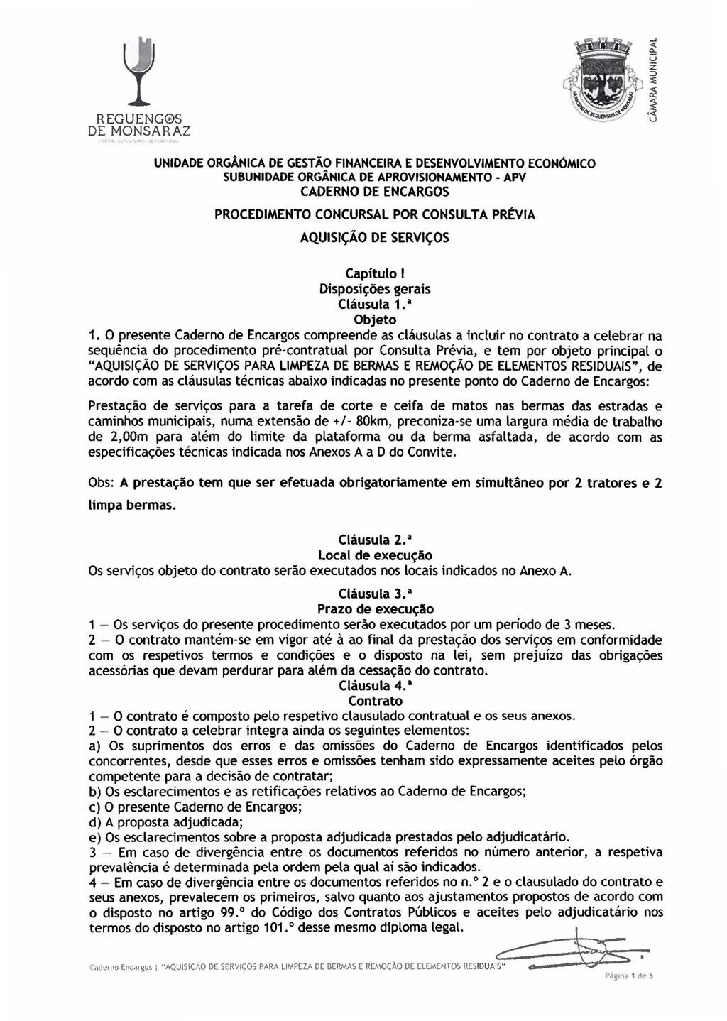 CADERNO OE ENCARGOS PROCEDIMENTO CONCURSAL POR CONSULTA PRÉVIA AQUISIÇÃO DE SERVIÇOS Capitulo 1 Disposições gerais Cláusula 1.ª Objeto 1.