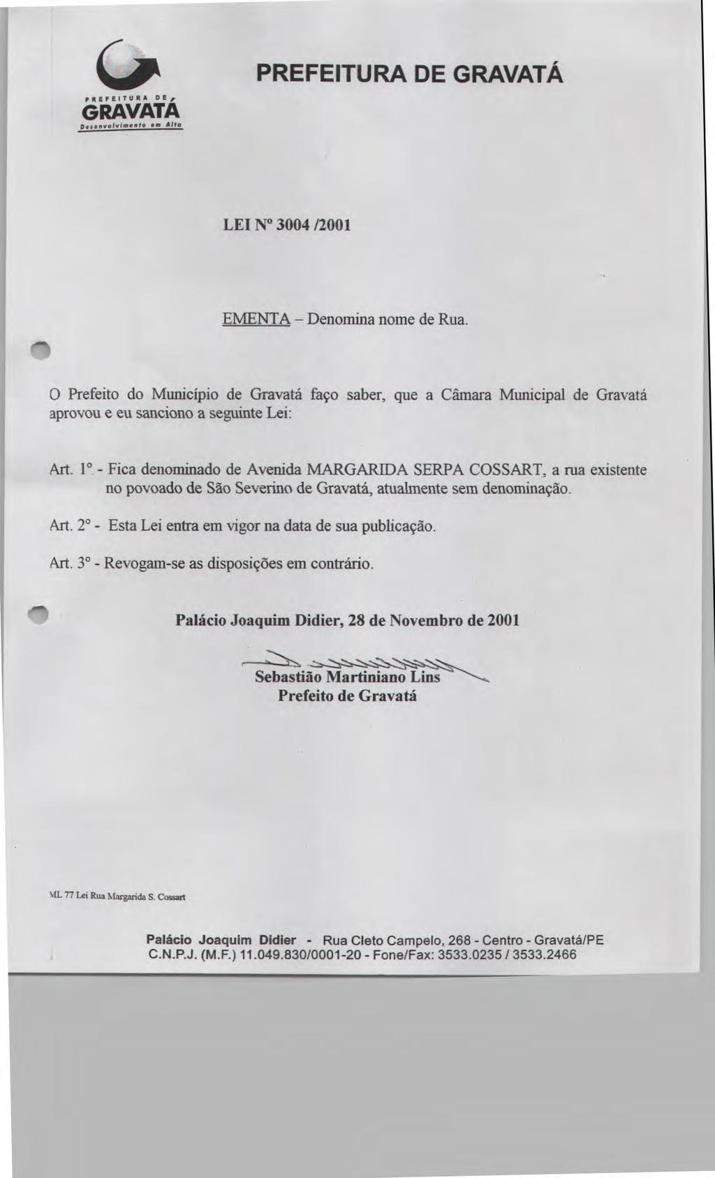 CIP PREFEITURA DE, D..nvolvlm nt 0 m Alta PREFEITURA DE LEI N 3004 /2001 EMENTA - Denomina nome de Rua.