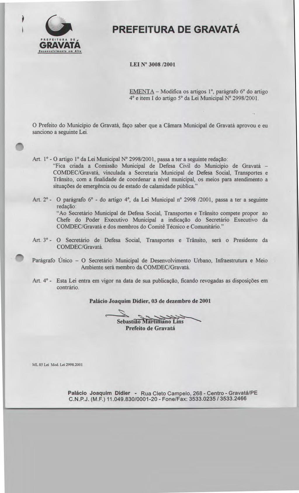 PREFEITURA DE D,s.nvolvlmento em Alta ff PREFEITURA DE LEI N 3008 /2001 EMENTA - Modifica os artigos 1, parágrafo 6 do artigo 4 e item 1 do artigo 5 da Lei Municipal N 2998/2001.