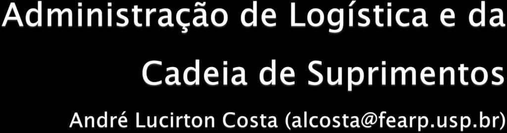 Livros: BOWERSOX, D. J., CLOSS, D.J. Logística empresarial: o processo de integração da cadeia de suprimentos. Ed.