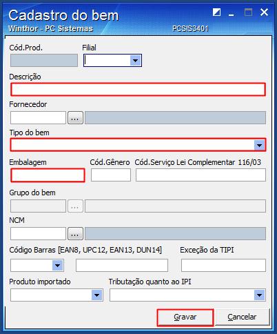 2.2 Preencha os campos conforme a necessidade e clique o botão Gravar; 2.3 Informe os campos: Descrição, Tipo do bem e Embalagem; 2.4 Informe os demais campos conforme a necessidade; 2.