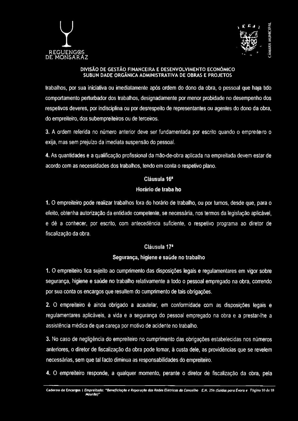 A ordem referida no número anterior deve ser fundamentada por escrito quando o empreiteiro o exija, mas sem prejuízo da imediata suspensão do pessoal. 4.