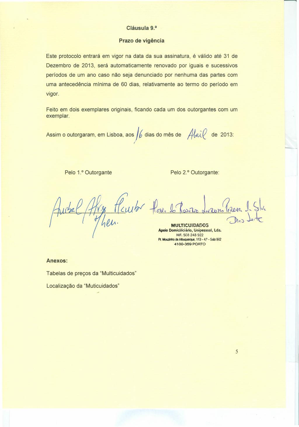 9. a Prazo de vigência Este protocolo entrará em vigor na data da sua assinatura, é válido até 31 de Dezembro de 2013, será automaticamente renovado por iguais e sucessivos períodos de um ano caso