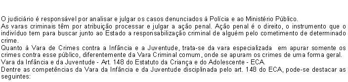 (Varas Criminais/Varas de Crimes Contra a Infância e a Juventude) O judiciário é responsável por analisar e julgar os casos denunciados à Polícia e ao Ministério Público.