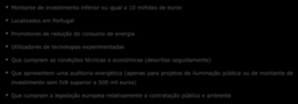 BENEFICIÁRIOS E PROJECTOS ELEGÍVEIS PROJECTOS ELEGÍVEIS Montante de investimento inferior ou igual a 10 milhões de euros Localizados em Portugal Promotores de redução do consumo de energia