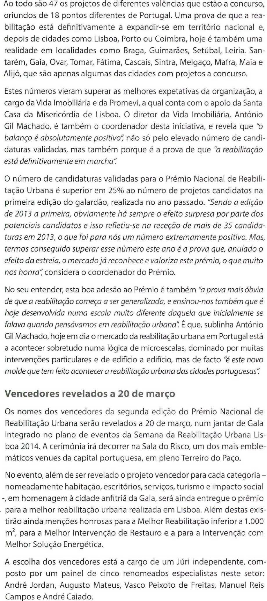 Ao todo são 47 os projetos de diferentes valências que estão a concurso oriundos de 18 pontos diferentes de Portugal Uma prova de que a rea bilitação está definitivamente a expandir se em território