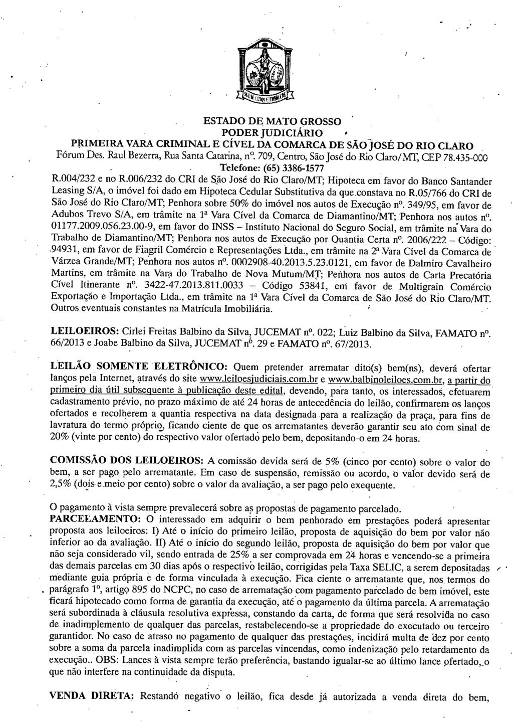 PRIMEIRA VARA CRIMINAL E CÍVEL DA COMARCA DE SÃO-JOSÉ DO RIO CLARO Fórum Des. Raul Bezerra, Rua Santa Catarina, n. 709, Centro, São José do Rio Claro/MT, CFP 78.435-000 R.004/232 e no R.