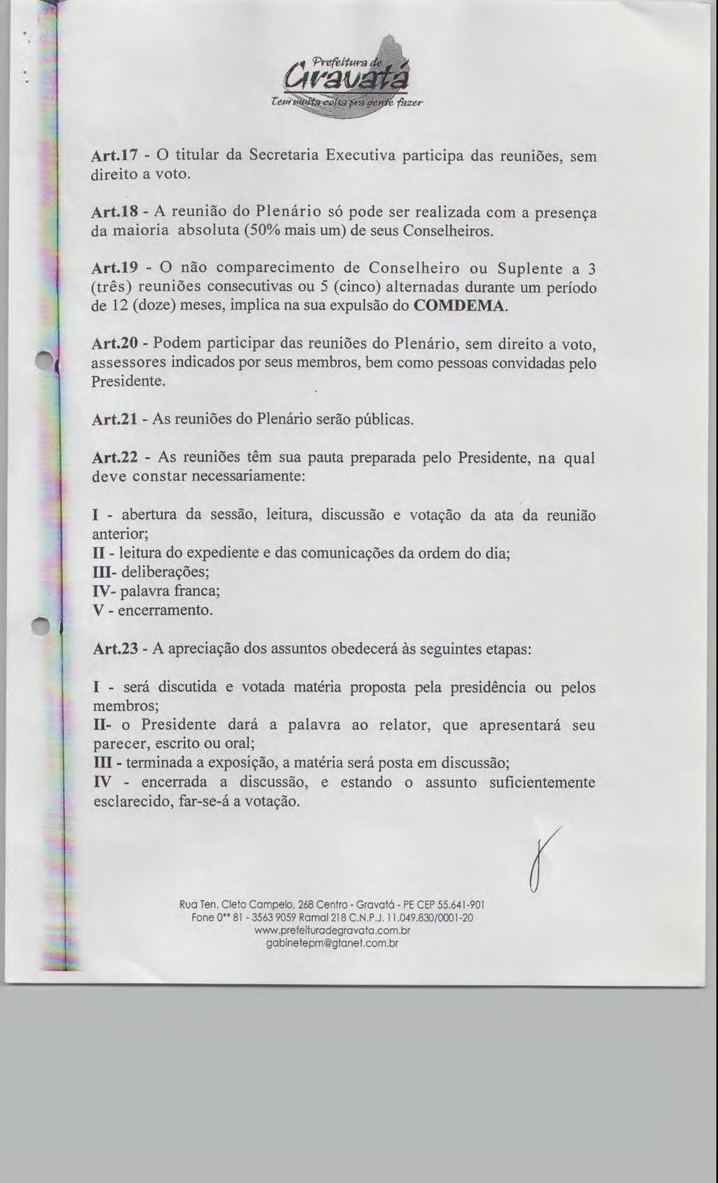 Art.17 - O titular da Secretaria Executiva participa das reuniões, sem direito a voto. Art.