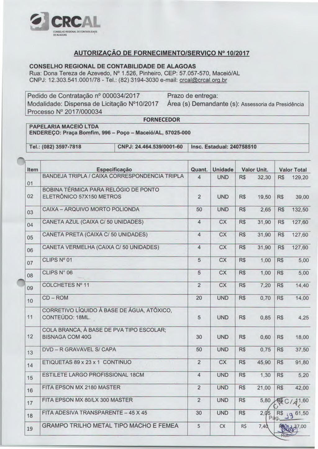 J CRC CONSELHO RISEONAI. DF C($ DE MAGOAS AUTORIZAÇÃO DE FORNECIMENTO/SERVIÇO N 10/2017 CONSELHO REGIONAL DE CONTABILIDADE DE ALAGOAS Rua: Dona Tereza de Azevedo, N 1.526, Pinheiro, CEP: 57.