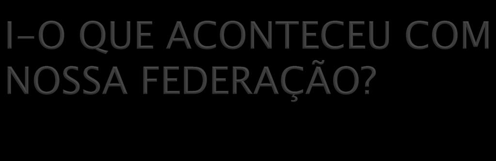 } O federalismo não foi devidamente discutido na Constituinte- A fonte original foi abandonada } Desatenção aos possíveis desdobramentos das modificações efetuadas em 1988.