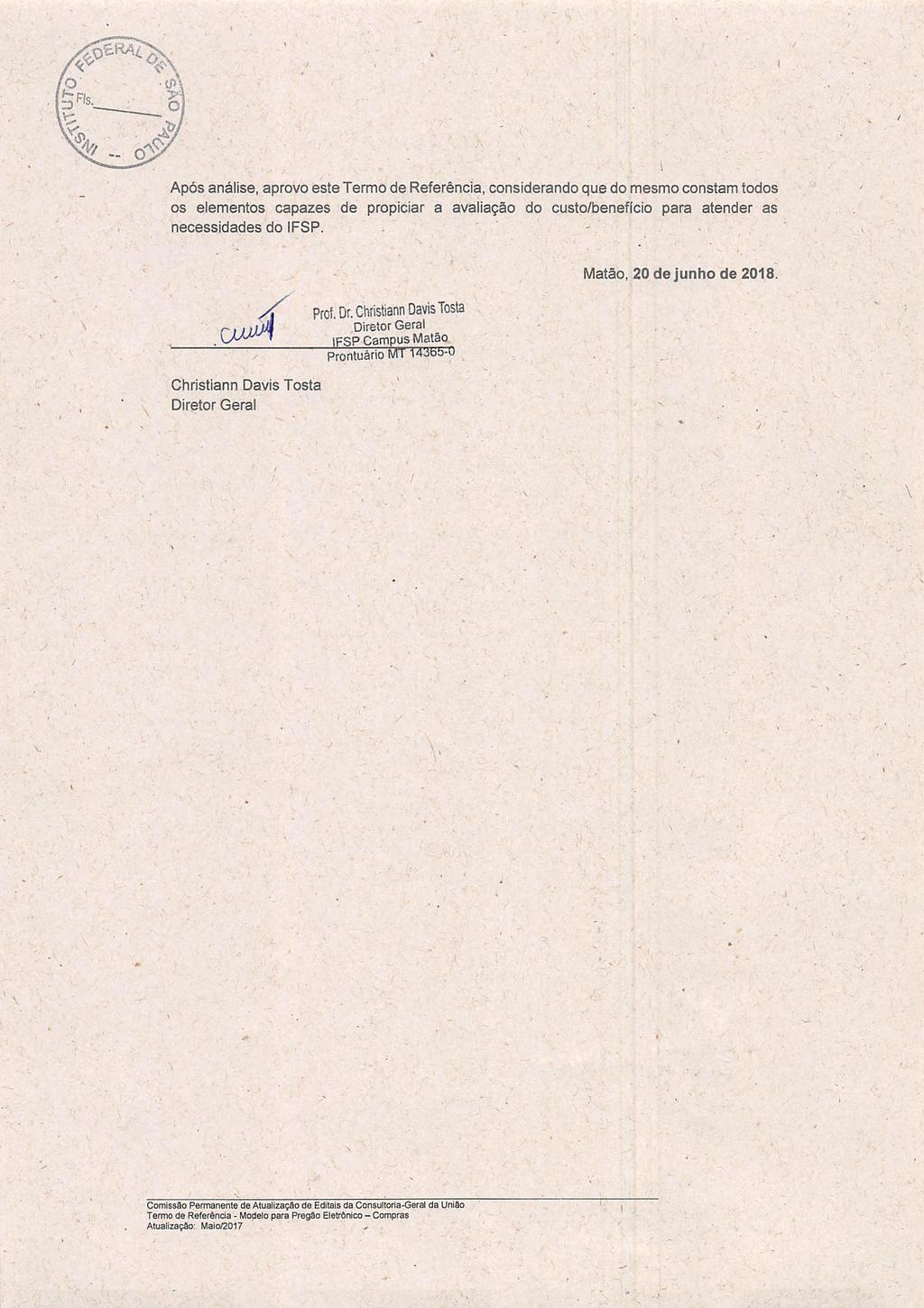 I Após análise, aprovo este Termo de Referência, considerando que do mesmo constam todos os elementos capazes de propiciar a avaliação do custo/benefício para atender as necessidades do IFSP.