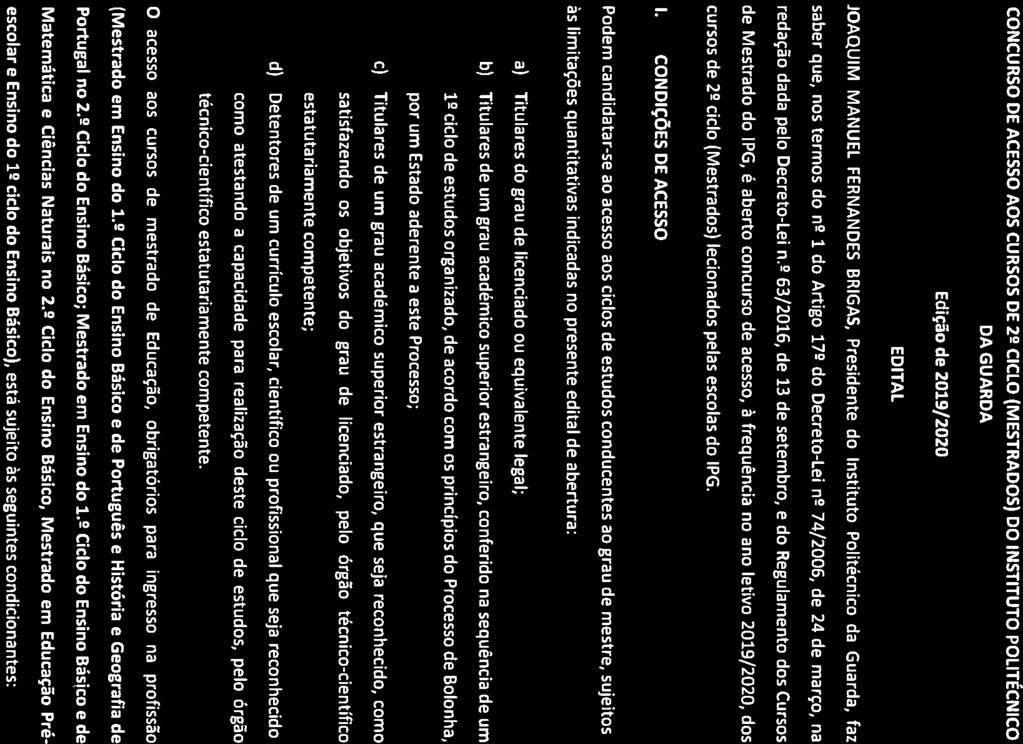 IPO Guanin CONCURSO DE ACESSO AOS CURSOS DE 22 CICLO (MESTRADOS) DO INSTITUTO POLITÉCNICO DA GUARDA Ediçào de 2019/2020 EDITAL JOAQUIM MANUEL FERNANDES BRIGAS, Presidente do Instituto Politécnico da