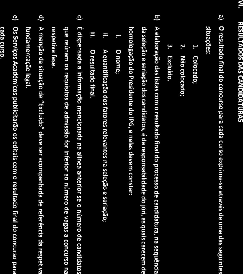 sê IREI I tihhttiifli 1 Guarda VI. RESULTADOS DAS CANDIDATURAS a) O resultado final do concurso para cada cursa exprime-se através de uma das seguintes situações: 1. Colocado; 2. Não colocado; 3.