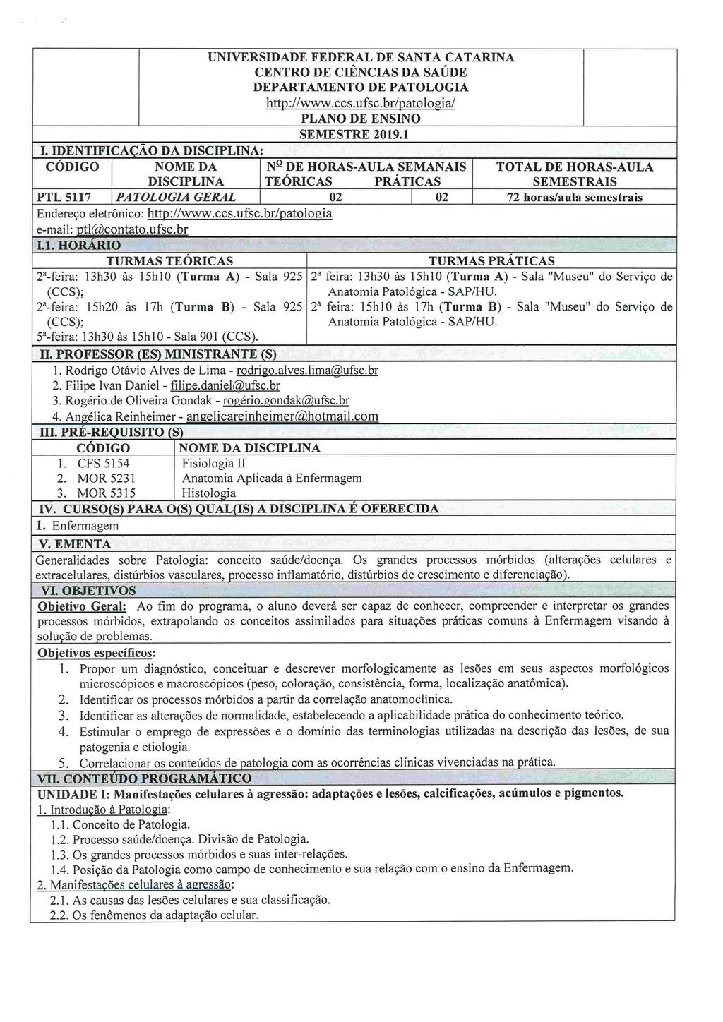 CODIGO PTL 5117 NOME DA DISCIPLINA PATOLOGIA GERAL TURMAS TEORICAS 2'-feira: 13h30 às ]5h10 (Turma A) - Sala