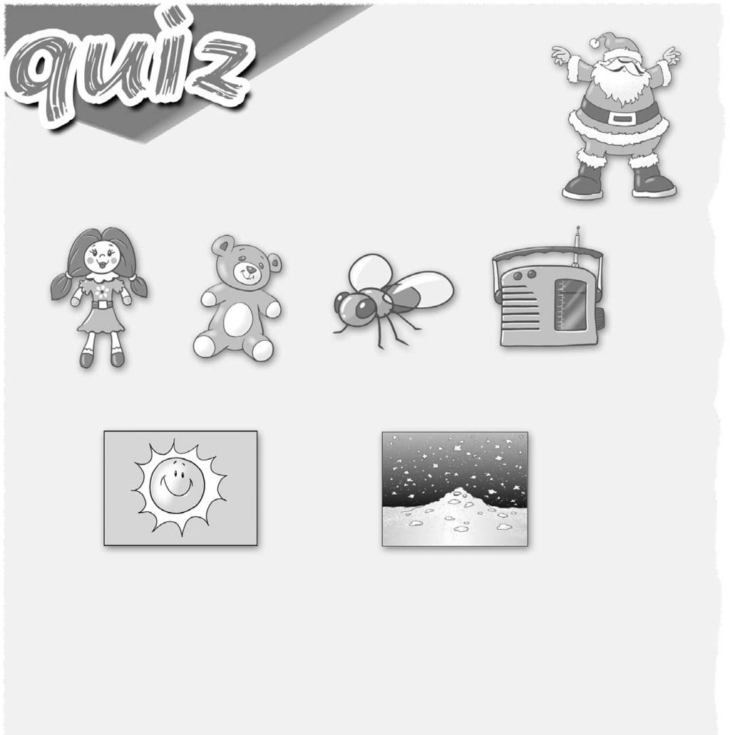 O que sabes sobre o Natal? Faz o questionário e descobre! 1 Who s this? A Santa Claus B Rudolf the reindeer 2 Which are Christmas presents? Circle. 3 What s the weather like at Christmas?