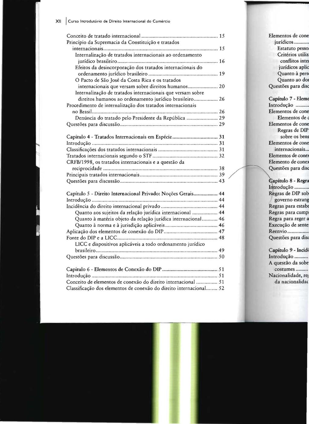 XII I Curso Introdutório de Direito Internacional do Comêrei o Conceito de tratado internacional... 15 Princípio da Supremacia da Constituição e tratados internacionais.