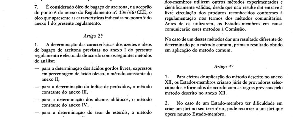 N? L 248 / 2 Jornal Oficial das Comunidades Europeias 5. 9. 91 4. É considerado azeite, na acepção do ponto 3 do anexo do Regulamento n?