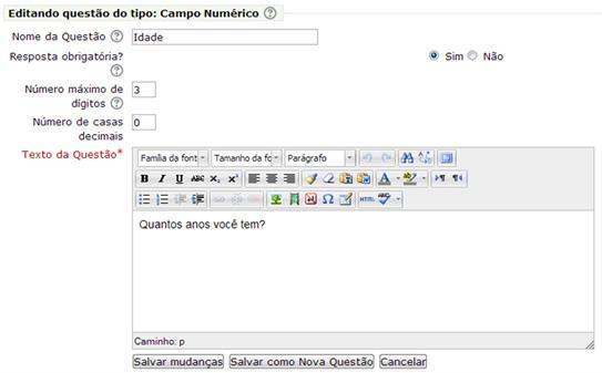 Atividades e recursos Exemplo (figura 22): Figura 22 - Exemplo de campo numérico Na configuração deste tipo de questão, temos os seguintes itens (figura 23): Nome da questão: nome breve da questão