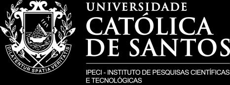 Desenvolvimento Tecnológico e Inovação A UNIVERSIDADE CATÓLICA DE SANTOS, por meio do Instituto de Pesquisas Científicas e Tecnológicas (IPECI) e do Comitê Institucional de Iniciação Científica