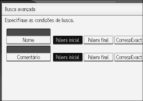 Especificar o remetente F Se necessário, prima [Busca avançada] e especifique os critérios de busca detalhados. Se premir [Busca avançada], pode procurar por [Nome] e [Comentário].