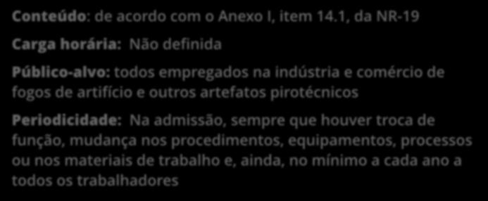 Treinamento para trabalhadores da INDÚSTRIA E COMÉRCIO DE FOGOS DE ARTIFÍCIO E OUTROS ARTEFATOS PIROTÉCNICOS NR-19 Conteúdo: de acordo com o Anexo I, item 14.