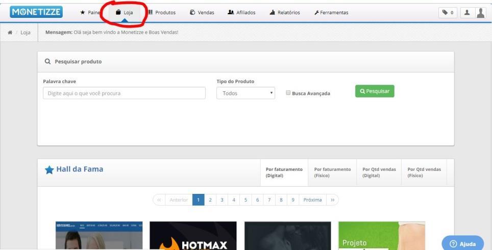 NA MONETIZZE: Com o seu cadastro já ativo, as vendas podem começar! 1. Para afiliar-se a algum produto é preciso ir na sessão Loja 2.