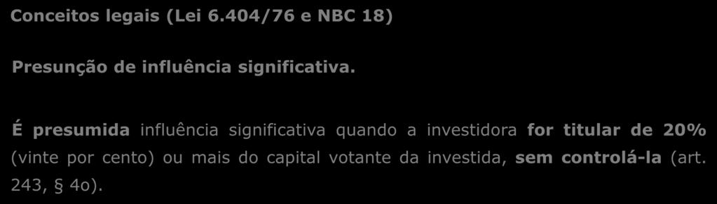 Conceitos legais (Lei 6.404/76 e NBC 18) Presunção de influência significativa.