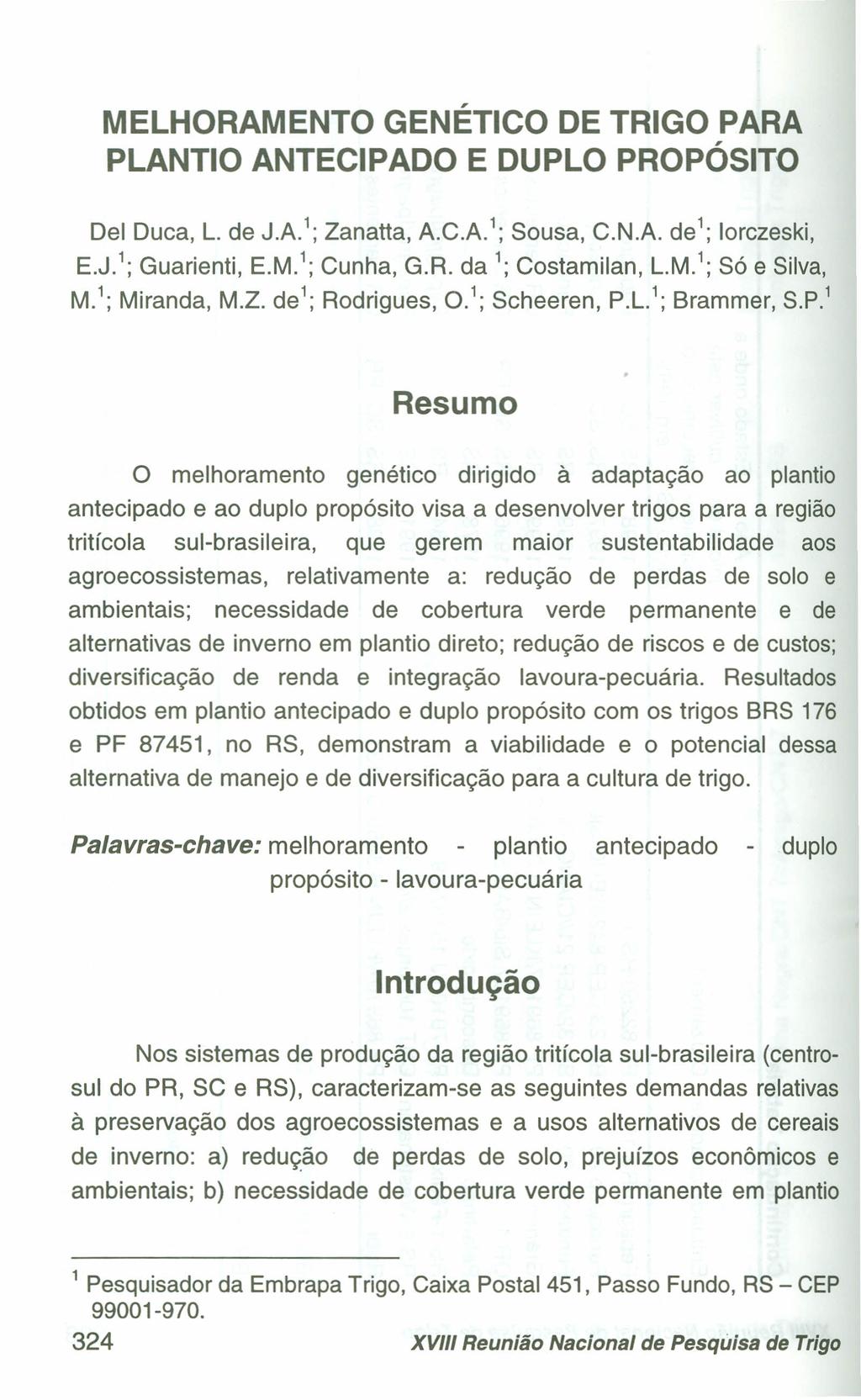 MELHORAMENTO GENÉTICO DE TRIGO PARA PLANTIO ANTECIPADO E DUPLO PROPÓSITO Dei Duca, L. de J.A.'; Zanatta, A.C.A.'; Sousa, C.N.A. de'; lorczeski, E.J.'; Guarienti, E.M.'; Cunha, G.R. da '; Costamilan, L.