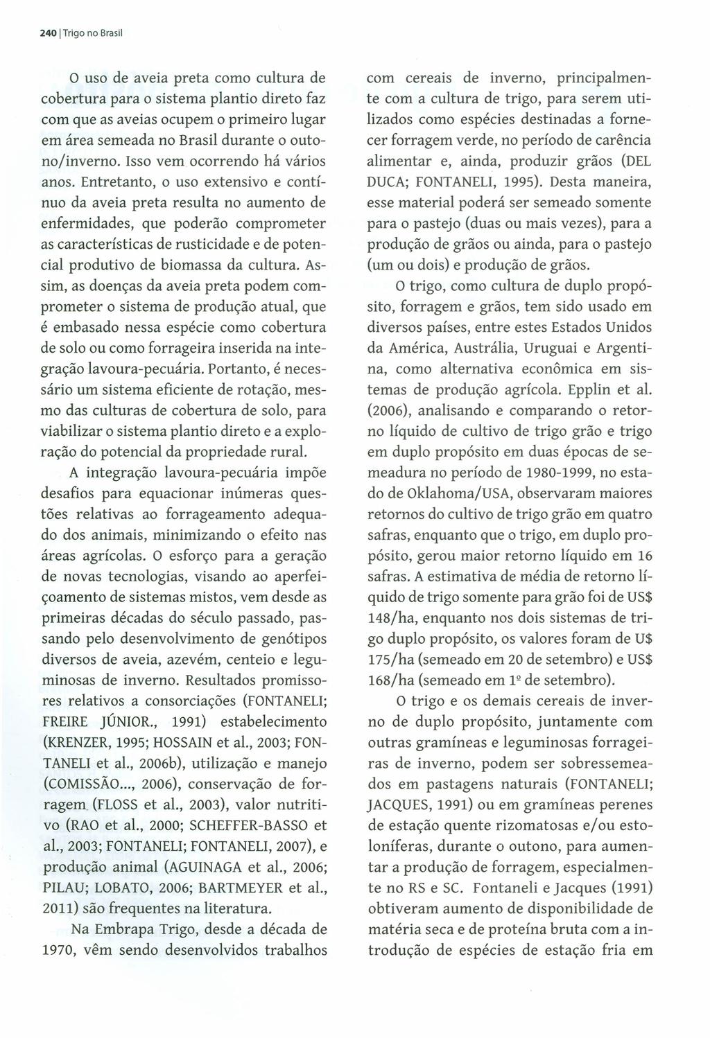 240 ITrigo no Brasil o USO de aveia preta como cultura de cobertura para o sistema plantio direto faz com que as aveias ocupem o primeiro lugar em área semeada no Brasil durante o outono/inverno.