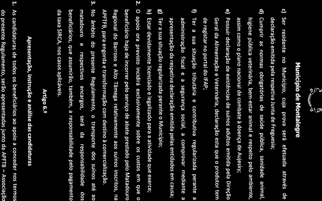 declaração emitida pela respetiva Junta de Freguesia; c) Ser residente no Município, cuia prova será efetuada através de d) Cumprir as normas obrigatárias de saúde pública, sanidade animal, higiene