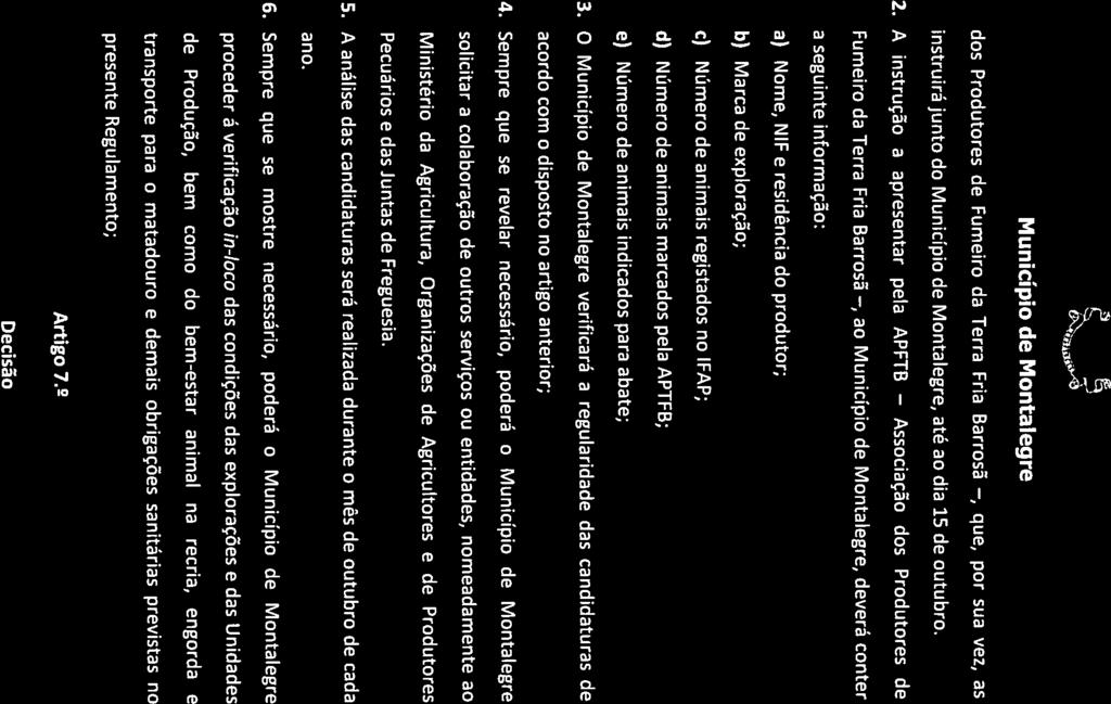 d) Número de animais marcados pela APTFB; MuNiciplo DE MONTALECRE, Praça do município, n2 15470-214 MONTALEGRE dos Produtores de Fumeiro da Terra Fria Barrosã, instruirá junto do, até ao dia 15 de