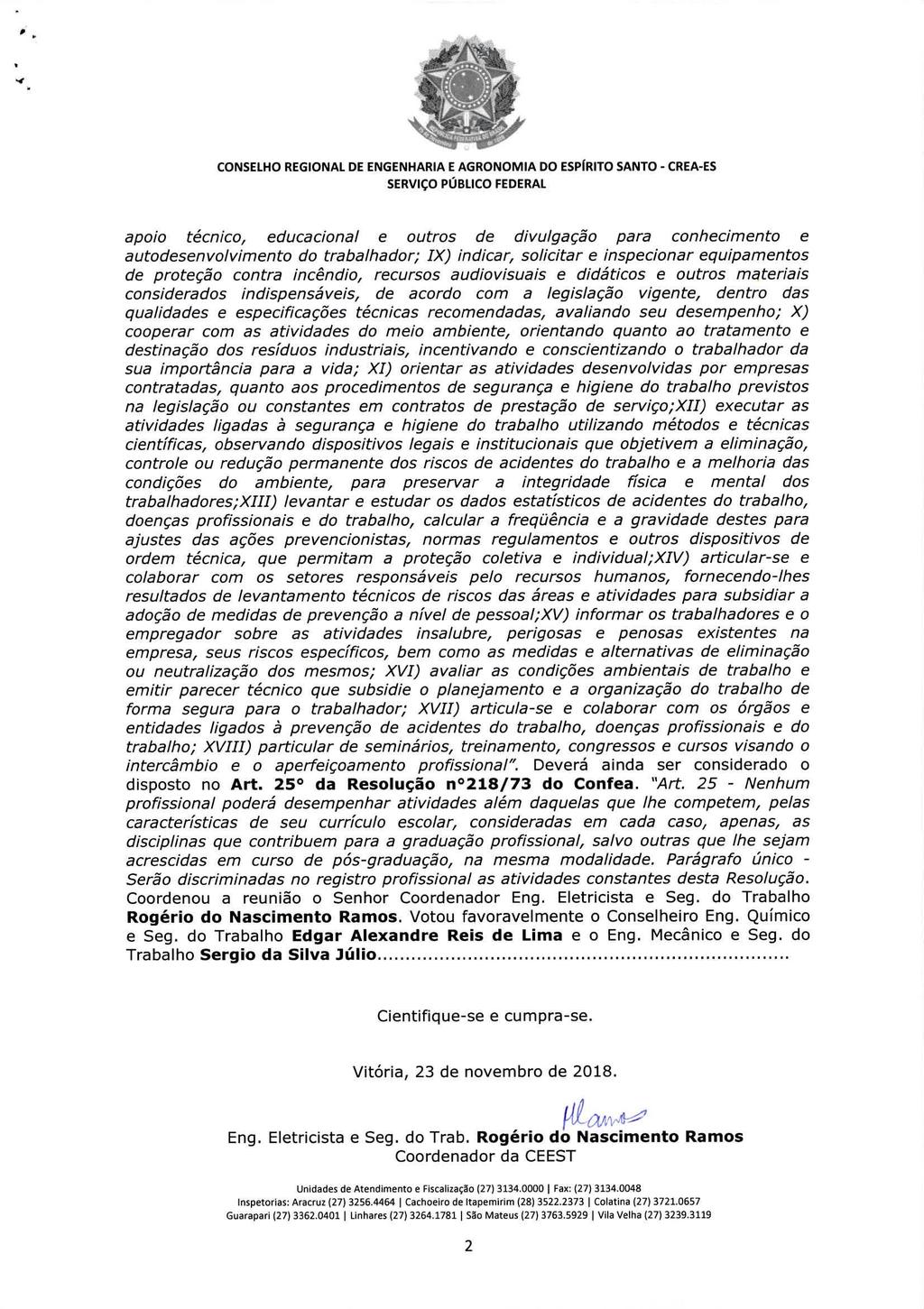 apoio técnico, educacional e outros de divulgação para conhecimento e autodesenvolvimento do trabalhador; IX) indicar, solicitar e inspecionar equipamentos de proteção contra incêndio, recursos