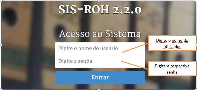 3. ENTRAR NO SISTEMA Para entrar no SIS-ROH 2, o utilizador primeiro depara-se com a tela de Login, que ao introduzir as credenciais correctas (nome do usuário e a respectiva senha), terá acesso ao