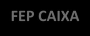 Endividamento das Famílias Fundo de Apoio à Estruturação de Projetos FEP CAIXA Dificuldades na estruturação e desenvolvimento de projetos é um dos principais entraves para a realização de parcerias.