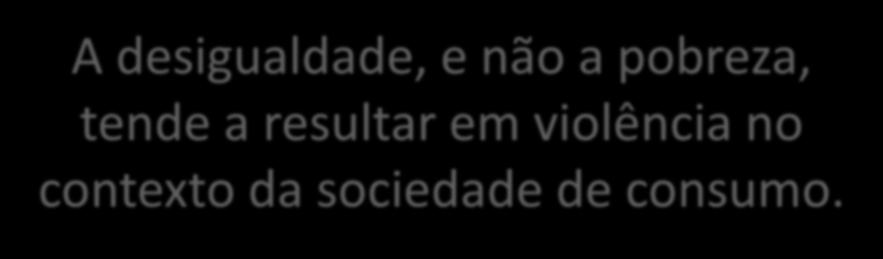 A desigualdade, e não a pobreza, tende a resultar