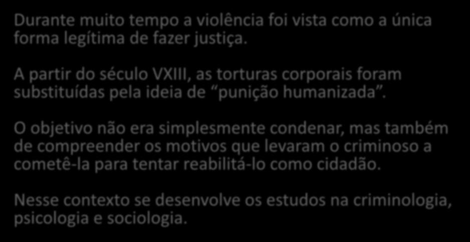 Violência e justiça Durante muito tempo a violência foi vista como a única forma legítima de fazer justiça.