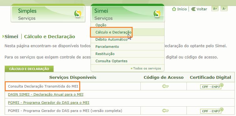 5.2 Imprimir Declaração Utilize a funcionalidade Consulta Declaração Transmitida do MEI, disponível para consulta e impressão das declarações por meio do Portal do Simples Nacional, utilizando código