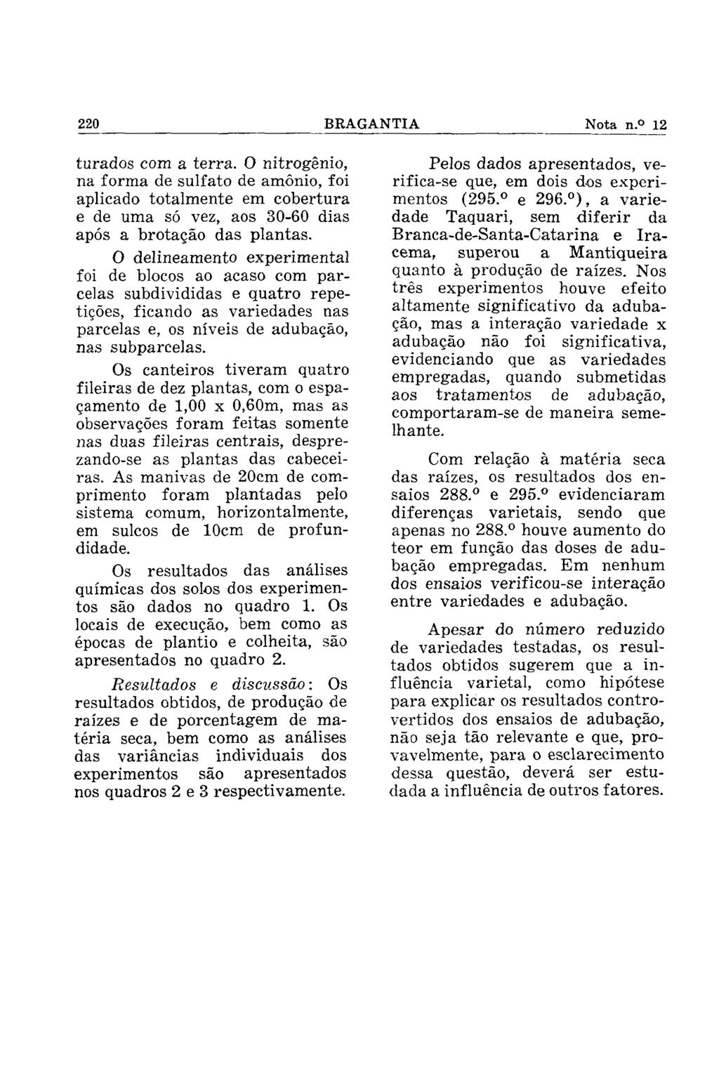 turados com a terra. O nitrogênio, na forma de sulfato de amônio, foi aplicado totalmente em cobertura e de uma só vez, aos 30-60 dias após a brotação das plantas.