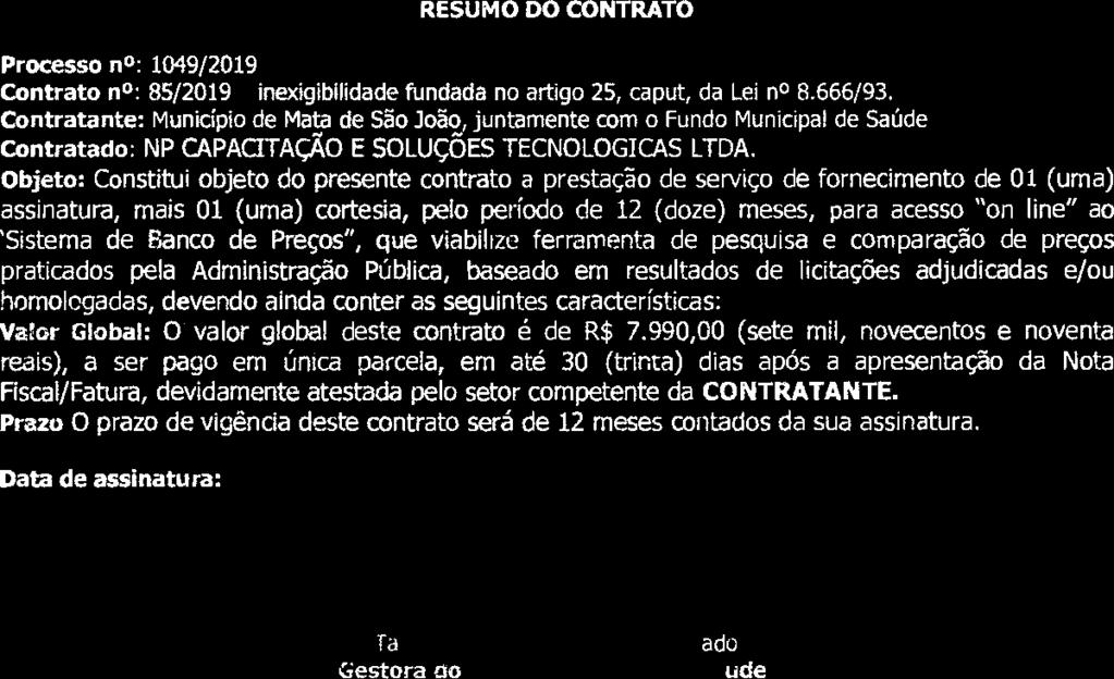 Objeto: Constitui objeto do presente contrato a prestação de serviço de fornecimento de 01 (uma) assinatura, mais 01 (uma) cortesia, pelo período de 12 (doze) meses, para acesso "on line" ao 'Sistema