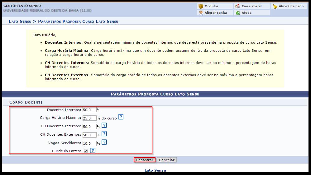 Para realizar esta operação, acesse o SIGAA Módulos Lato Sensu Administração Administração Parâmetros Proposta Parâmetros Proposta Curso Lato.